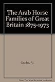 The Arab horse families of Great Britain, 1875-1973