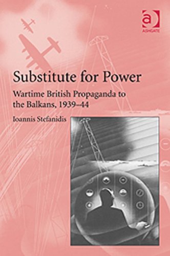 Substitute for Power: Wartime British Propaganda to the Balkans, 1939-44