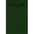 Wild Beasts and Their Hunting - Sport with Big Game by Ascott, R Hope