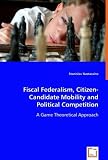 Fiscal Federalism, Citizen-Candidate Mobility and Political Competition: A Game Theoretical Approach
