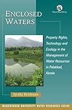 Enclosed Waters: Property Rights, Technology and Ecology in the Management of Water Resources in Palakkad, Kerala