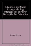 Liberalism and naval strategy : ideology, interest and sea power during the Pax Britannica