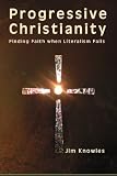 Progressive Christianity: Finding Faith when Literalism Fails