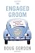 The Engaged Groom: You re Getting Married. Read this Book.