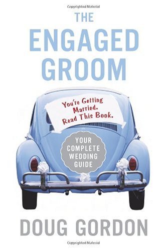 The Engaged Groom: You re Getting Married. Read this Book.