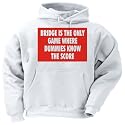 BRIDGE IS THE ONLY GAME WHERE DUMMIES KNOW THE SCORE Adult Hooded Sweatshirt (Hoodie / Hoody) Various Colors