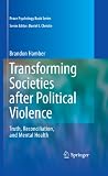 Transforming societies after political violence : truth, reconciliation, and mental health