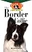 The Border Collie: An Owner's Guide to a Happy Healthy Pet