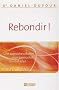 Rebondir ! : Une approche cr�ative pour surmonter les obstacles