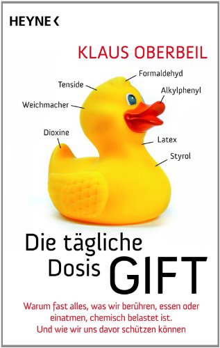 Die tägliche Dosis Gift: Warum fast alles, was wir berühren, essen oder einatmen, chemisch belastet ist. Und wie wir uns davor schützen können (German Edition)