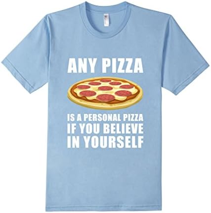 Any Pizza Is A Personal Pizza If You Believe Tshirt - Male Large - Baby Blue