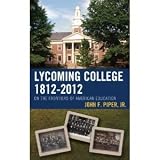 John F. Piper'sLycoming College, 1812-2012: On the Frontiers of American Education [Hardcover]2011