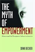 The Myth of Empowerment: Women and the Therapeutic Culture in America