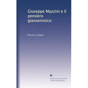 Giuseppe Mazzini e il pensiero giansenistico (Italian Edition) Francesco. Landogna