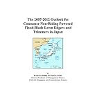 The 2007-2012 Outlook for Consumer Non-Riding Powered Fixed-Blade Lawn Edgers and Trimmers... by Philip M. Parker