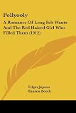 Pollyooly: A Romance Of Long Felt Wants And The Red Haired Girl Who Filled Them (1912)