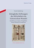 Produkt-Bild: K&ouml;nigliche Stiftungen des Mittelalters im historischen Wandel: Quedlinburg und Speyer, K&ouml;nigsfelden, Wiener Neustadt und Andernach