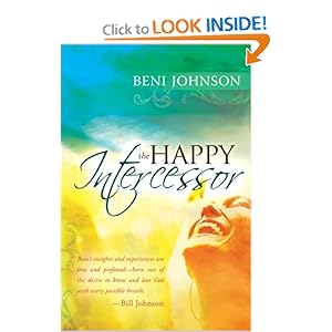 The Happy Intercessor Bill Johnson and Beni Johnson