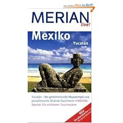 Mexiko Yucat�n: Yucat�n - Wo geheimnisvolle Mayatempel und paradiesische Str�nde faszinieren. Merian-Spezial: Die sch�nsten Tauchreviere