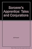 The sorcerer's apprentice : tales and conjurations