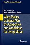 What makes us moral? : on the capacities and conditions for being moral