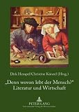 &laquo;Denn wovon lebt der Mensch?&raquo; <BR> Literatur und Wirtschaft - 