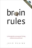 Brain Rules: 12 Principles for Surviving and Thriving at Work, Home, and School