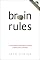 Brain Rules: 12 Principles for Surviving and Thriving at Work, Home, and School by John Medina
