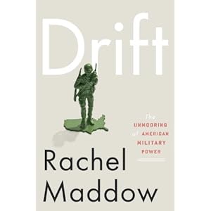 Drift: The Unmooring of American Military Power - Rachel Maddow