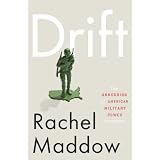 Drift: The Unmooring of American Military Power ~ Rachel Maddow