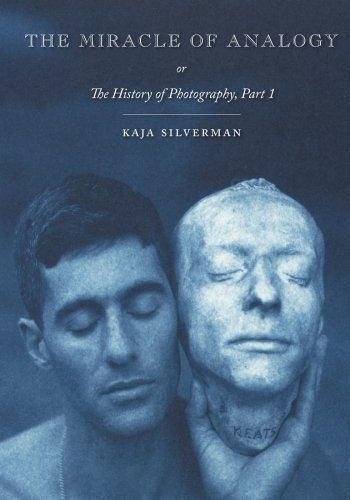 The Miracle of Analogy: or The History of Photography, Part 1 by Kaja Silverman (2015-03-04)