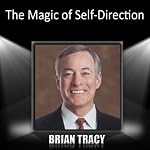 The Magic of Self-Direction | Brian Tracy