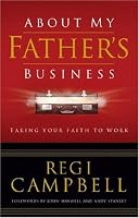 About My Father's Business: Taking Your Faith to Work