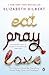 Eat, Pray, Love: One Woman s Search for Everything Across Italy, India and Indonesia