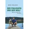 Der Philosoph und der Wolf: Was ein wildes Tier uns lehrt