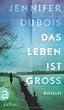 Das Leben ist gro�: Roman