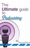 The Ultimate Guide to Podcasting