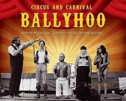 A. W. Stencell: Circus and Carnival Ballyhoo : Sideshow Freaks, Jabbers and Blade Box Queens (Paperback); 2010 Edition