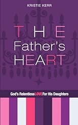 The Father's Heart: God's Relentless Love For His Daughters