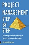 Project Management Step by Step: The Proven, Practical Guide to Running a Successful Project, Every Time (Step By Step)
