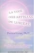 La voie des artisans de lumi�re - R�veillez votre pouvoir spirituel de la connaissance et de la gu�rison