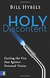 Holy Discontent: Fueling the Fire That Ignites Personal Vision