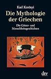 Die Mythologie der Griechen: Band 1 Die G�tter- und Menschheitsgeschichten: BD 1 - Karl Ker�nyi