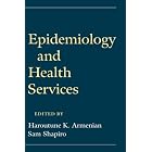 Epidemiology and Health Services by  Haroutune K. Armenian and Sam Shapiro