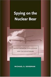 Image of Spying on the Nuclear Bear: Anglo-American Intelligence and the Soviet Bomb (Stanford Nuclear Age Series)