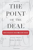 The Point of the Deal: How to Negotiate When Yes Is Not Enough