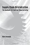 Supply Chain Brutalization: The Handbook for Contract Manufacturing
