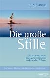 Die gro&szlig;e Stille: Die Wasser-Methode der taoistischen Meditation - Bruce Kumar Frantzis