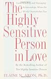 The Highly Sensitive Person in Love: Understanding and Managing Relationships When the World Overwhelms You