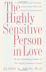 The Highly Sensitive Person in Love: Understanding and Managing Relationships When the World Overwhelms You